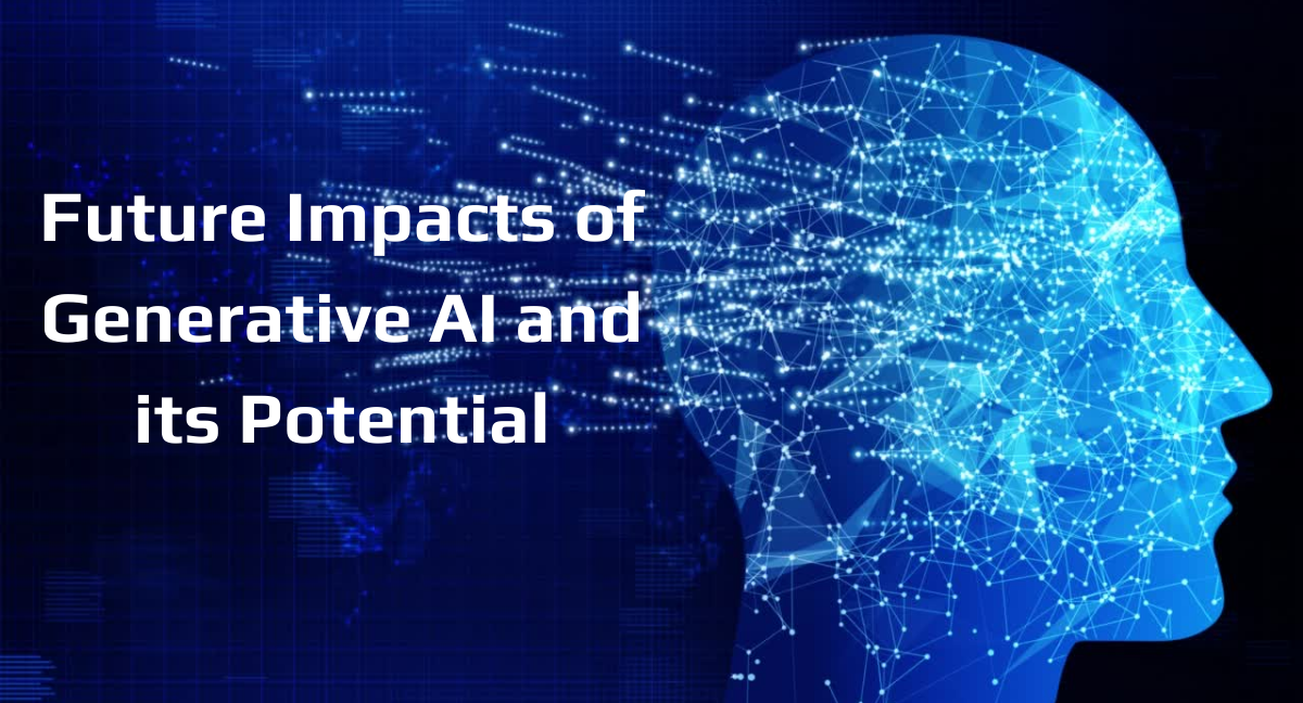 Future Impacts of Generative AI and its Potential