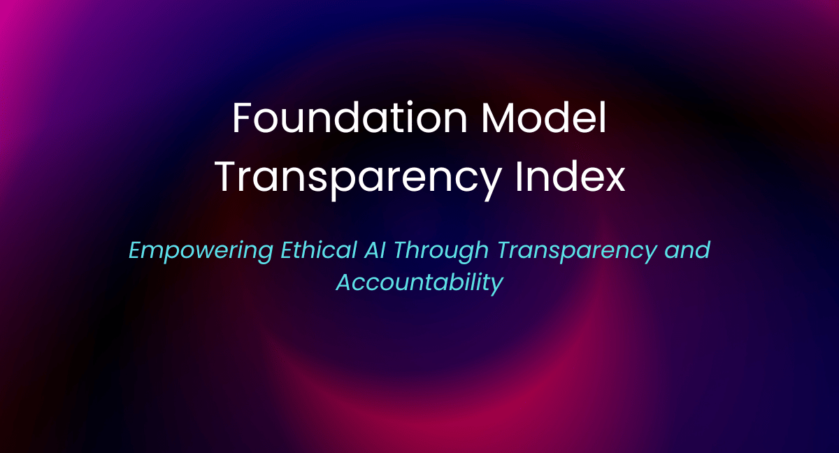 Foundation Model Transparency Index: Illuminating AI's Dark Corners
