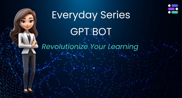Revolutionize Your Learning with the Everyday Series GPT Bot: