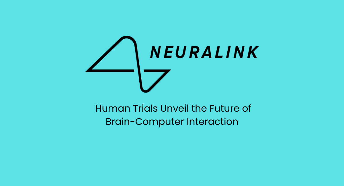 Neuralink's Human Trials: Unraveling the Mind's Connection to Technology